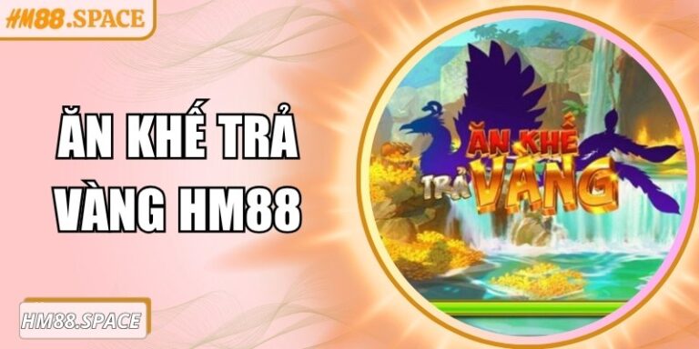 Ăn khế trả vàng Hm88 – Trải nghiệm slot siêu hấp dẫn