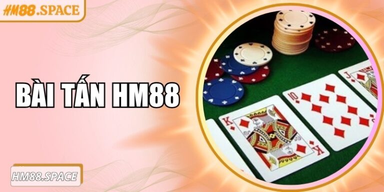 Bài Tấn Hm88 – Trò chơi chiến thuật hấp dẫn mọi tay chơi 1 Bài Tấn Hm88 – Trò chơi chiến thuật hấp dẫn mọi tay chơi