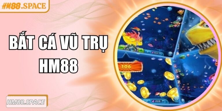 Bắt Cá Vũ Trụ Hm88 – Bắn cá thế hệ mới đầy hấp dẫn