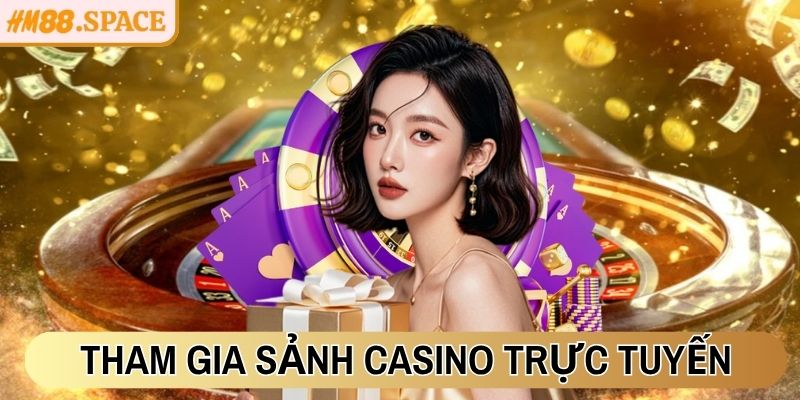 Tham gia sảnh Casino trực tuyến