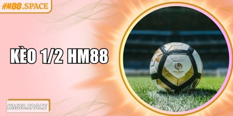 Kèo 1/2 Hm88: Lựa chọn cá cược cân bằng và cực kỳ hấp dẫn