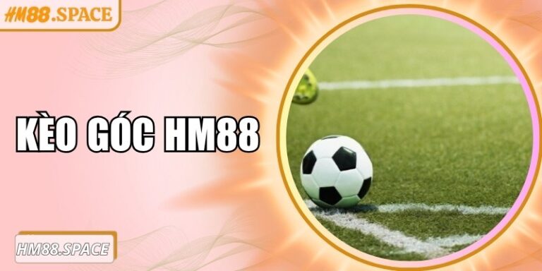 Khám phá chi tiết và mẹo chơi kèo góc Hm88 hiệu quả