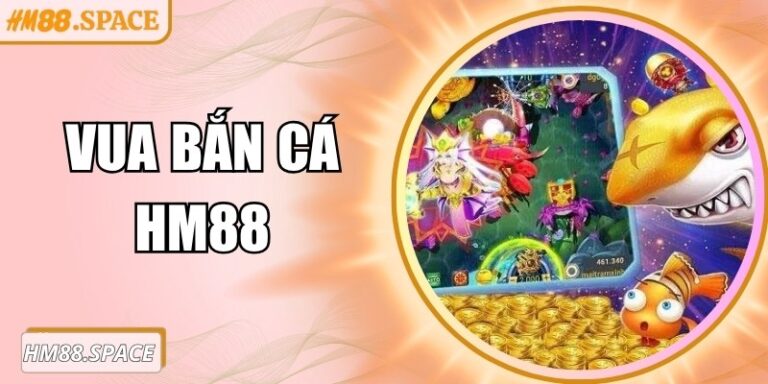 Vua Bắn Cá Hm88 – Làm chủ đại dương, săn cá thỏa thích