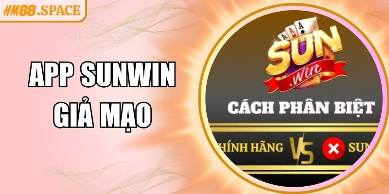 Cách Nhận Biết App Sunwin Giả Mạo Chính Xác Và An Toàn